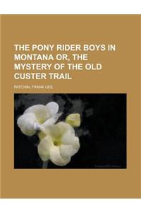 The Pony Rider Boys in Montana Or, the Mystery of the Old Custer Trail