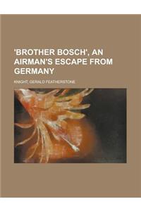 'Brother Bosch', an Airman's Escape from Germany