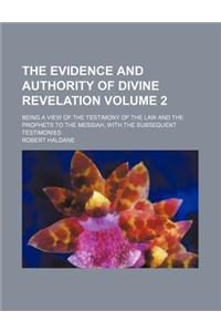 The Evidence and Authority of Divine Revelation; Being a View of the Testimony of the Law and the Prophets to the Messiah, with the Subsequent Testimo