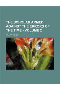 The Scholar Armed Against the Errors of the Time (Volume 2)
