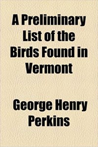 A Preliminary List of the Birds Found in Vermont