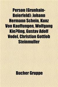 Person (Grunhain-Beierfeld): Johann Hermann Schein, Kunz Von Kauffungen, Wolfgang Kiessling, Gustav Adolf Vodel, Christian Gottlob Steinmuller