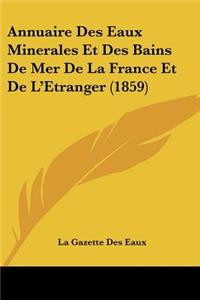 Annuaire Des Eaux Minerales Et Des Bains De Mer De La France Et De L'Etranger (1859)