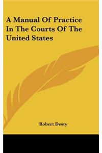 A Manual of Practice in the Courts of the United States