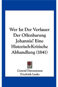 Wer Ist Der Verfasser Der Offenbarung Johannis? Eine Historisch-Kritische Abhandlung (1841)