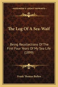 Log of a Sea-Waif the Log of a Sea-Waif