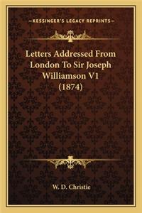 Letters Addressed from London to Sir Joseph Williamson V1 (1letters Addressed from London to Sir Joseph Williamson V1 (1874) 874)