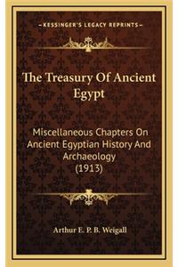 The Treasury Of Ancient Egypt: Miscellaneous Chapters On Ancient Egyptian History And Archaeology (1913)