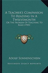 A Teacher's Companion To Reading In A Twelvemonth