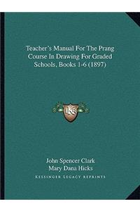 Teacher's Manual for the Prang Course in Drawing for Graded Schools, Books 1-6 (1897)