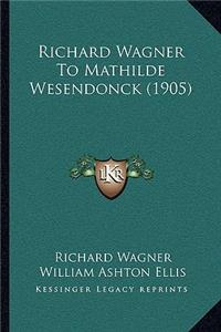 Richard Wagner to Mathilde Wesendonck (1905)