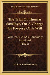 The Trial of Thomas Saxelbye, on a Charge of Forgery of a Will