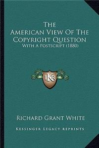 The American View Of The Copyright Question