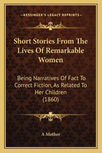 Short Stories From The Lives Of Remarkable Women