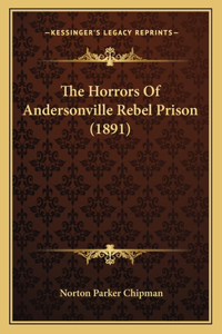 Horrors Of Andersonville Rebel Prison (1891)