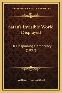 Satan's Invisible World Displayed