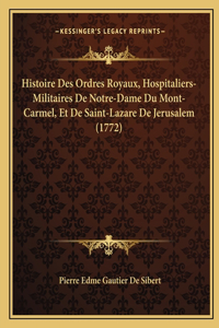 Histoire Des Ordres Royaux, Hospitaliers-Militaires De Notre-Dame Du Mont-Carmel, Et De Saint-Lazare De Jerusalem (1772)