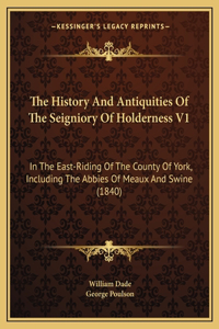 History And Antiquities Of The Seigniory Of Holderness V1