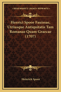 Henrici Spoor Fauissae, Utriusque Antiquitatis Tam Romanae Quam Graecae (1707)