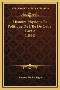 Histoire Physique Et Politique De L'Ile De Cuba, Part 2 (1844)