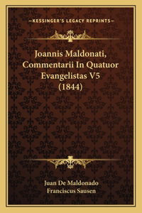 Joannis Maldonati, Commentarii In Quatuor Evangelistas V5 (1844)