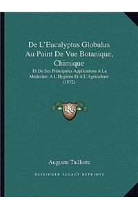 De L'Eucalyptus Globulus Au Point De Vue Botanique, Chimique
