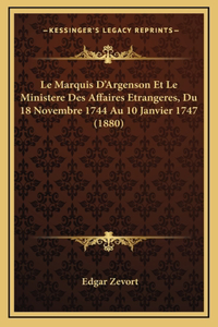 Le Marquis D'Argenson Et Le Ministere Des Affaires Etrangeres, Du 18 Novembre 1744 Au 10 Janvier 1747 (1880)