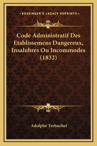 Code Administratif Des Etablissemens Dangereux, Insalubres Ou Incommodes (1832)