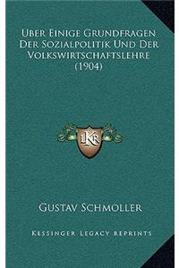 Uber Einige Grundfragen Der Sozialpolitik Und Der Volkswirtschaftslehre (1904)