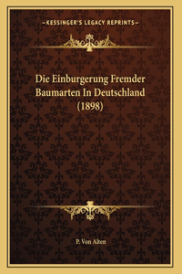 Die Einburgerung Fremder Baumarten In Deutschland (1898)