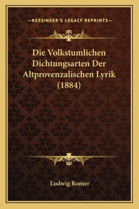 Die Volkstumlichen Dichtungsarten Der Altprovenzalischen Lyrik (1884)