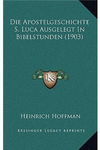 Die Apostelgeschichte S. Luca Ausgelegt In Bibelstunden (1903)