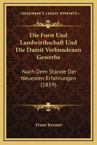 Die Forst Und Landwirthschaft Und Die Damit Verbundenen Gewerbe