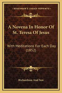 Novena In Honor Of St. Teresa Of Jesus: With Meditations For Each Day (1852)