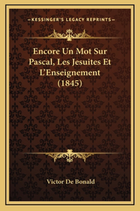 Encore Un Mot Sur Pascal, Les Jesuites Et L'Enseignement (1845)