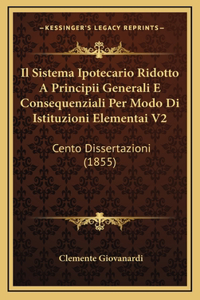 Il Sistema Ipotecario Ridotto A Principii Generali E Consequenziali Per Modo Di Istituzioni Elementai V2