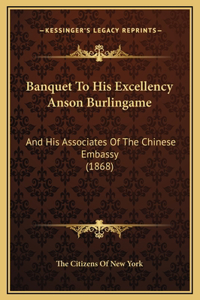 Banquet To His Excellency Anson Burlingame