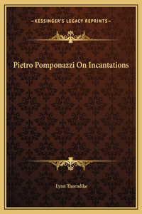 Pietro Pomponazzi On Incantations