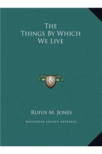 The Things By Which We Live