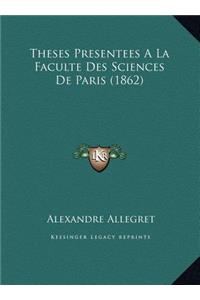 Theses Presentees a la Faculte Des Sciences de Paris (1862)