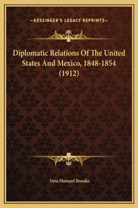 Diplomatic Relations Of The United States And Mexico, 1848-1854 (1912)