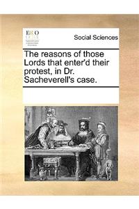 The reasons of those Lords that enter'd their protest, in Dr. Sacheverell's case.