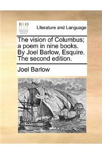 The Vision of Columbus; A Poem in Nine Books. by Joel Barlow, Esquire. the Second Edition.