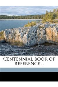 Centennial Book of Reference ..