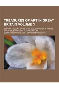 Treasures of Art in Great Britain; Being an Account of the Chief Collections of Paintings, Drawings, Sculptures, Illuminated Mss Volume 3