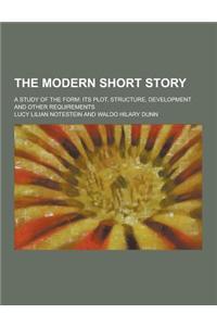The Modern Short Story; A Study of the Form: Its Plot, Structure, Development and Other Requirements