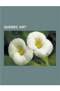 Quebec Art: Artists from Quebec, Cinema of Quebec, Quebec Films, Quebec Music, Les Automatistes, Reel, Treffle Berthlaume, List of