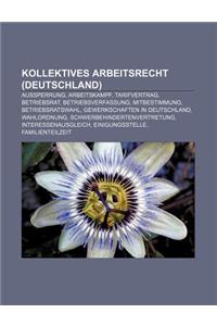 Kollektives Arbeitsrecht (Deutschland): Aussperrung, Arbeitskampf, Tarifvertrag, Betriebsrat, Betriebsverfassung, Mitbestimmung