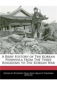 A Brief History of the Korean Peninsula from the Three Kingdoms to the Korean War