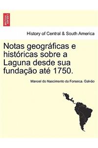 Notas Geograficas E Historicas Sobre a Laguna Desde Sua Fundacao Ate 1750.